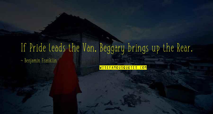 Penava Vukovar Quotes By Benjamin Franklin: If Pride leads the Van, Beggary brings up Penava Vukovar Quotes By Benjamin Franklin: If Pride leads the Van, Beggary brings up