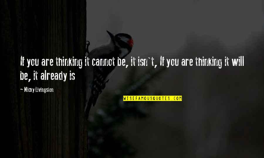 Penavega Dancing Quotes By Micky Livingston: If you are thinking it cannot be, it Penavega Dancing Quotes By Micky Livingston: If you are thinking it cannot be, it