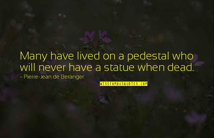 Penavicocargo Quotes By Pierre-Jean De Beranger: Many have lived on a pedestal who will