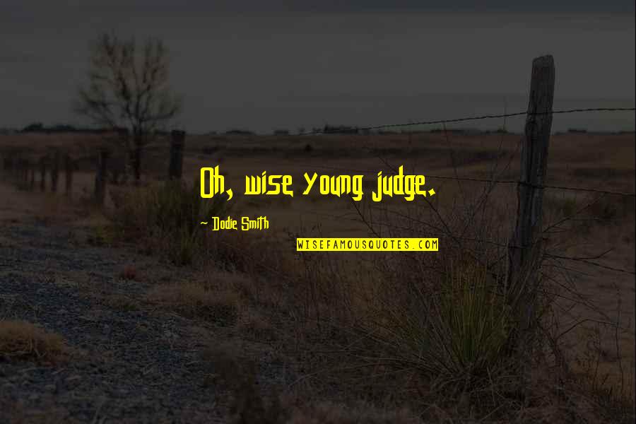 Pencapaian In English Quotes By Dodie Smith: Oh, wise young judge.