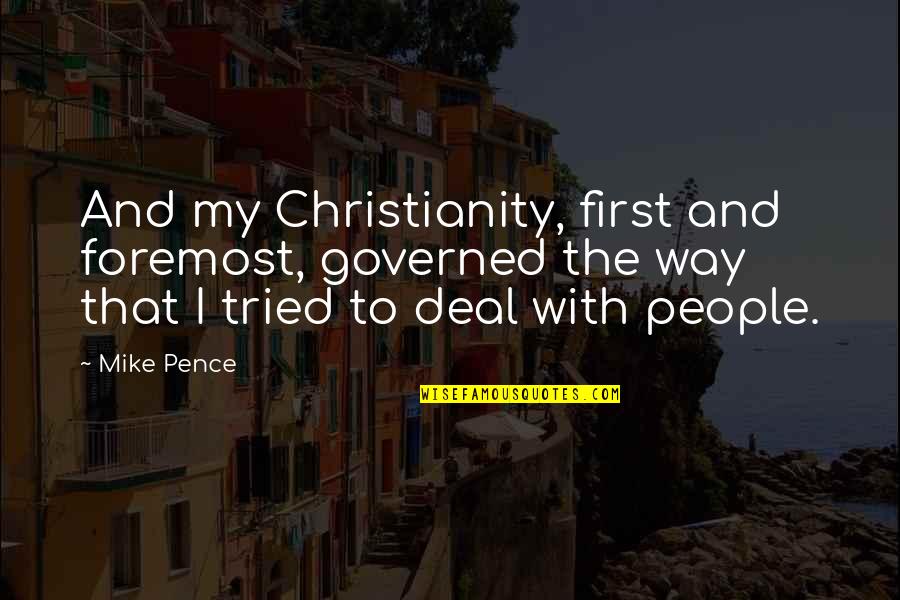 Pence Quotes By Mike Pence: And my Christianity, first and foremost, governed the Pence Quotes By Mike Pence: And my Christianity, first and foremost, governed the
