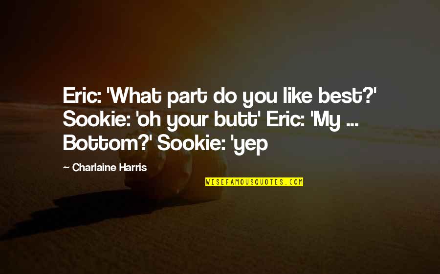 Pencereden Kus Quotes By Charlaine Harris: Eric: 'What part do you like best?' Sookie: Pencereden Kus Quotes By Charlaine Harris: Eric: 'What part do you like best?' Sookie: