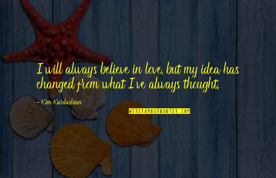 Pencereye Bakan Quotes By Kim Kardashian: I will always believe in love, but my Pencereye Bakan Quotes By Kim Kardashian: I will always believe in love, but my