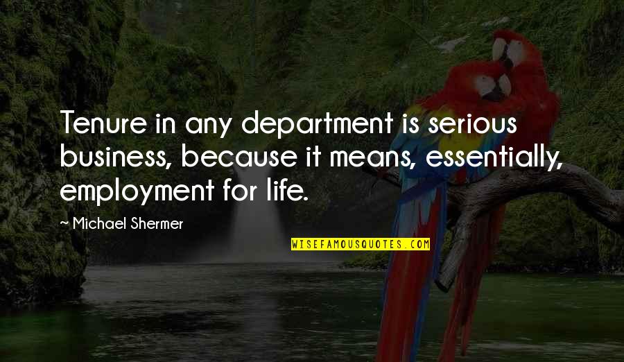 Pencereye Bakan Quotes By Michael Shermer: Tenure in any department is serious business, because Pencereye Bakan Quotes By Michael Shermer: Tenure in any department is serious business, because