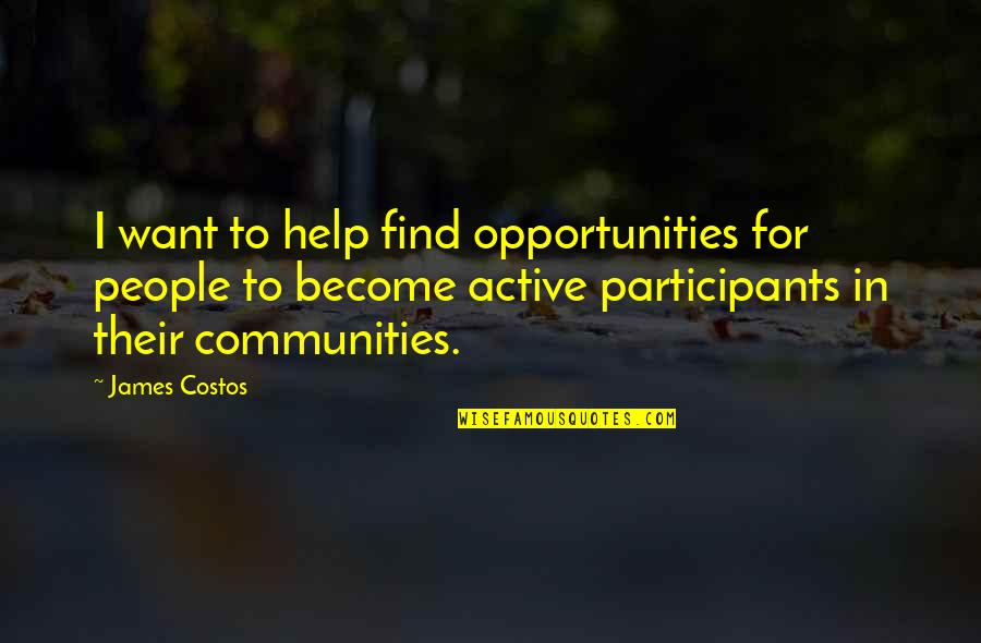 Pencereyi Quotes By James Costos: I want to help find opportunities for people Pencereyi Quotes By James Costos: I want to help find opportunities for people