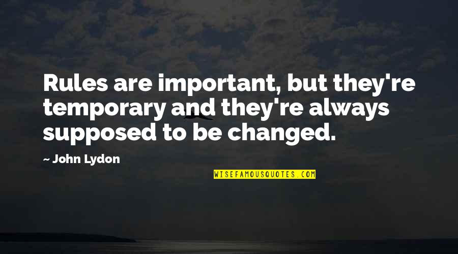 Pencetus Operasi Quotes By John Lydon: Rules are important, but they're temporary and they're