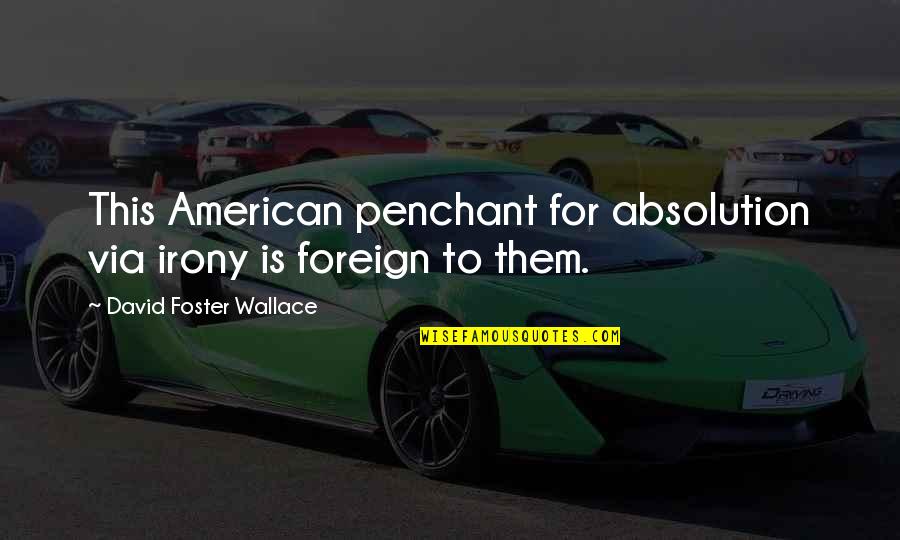 Penchant For Quotes By David Foster Wallace: This American penchant for absolution via irony is