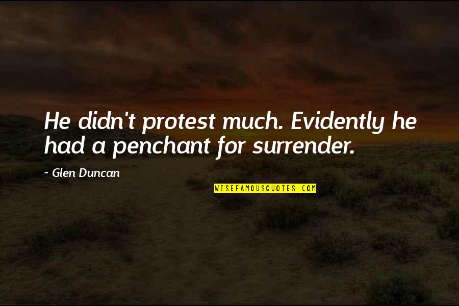 Penchant For Quotes By Glen Duncan: He didn't protest much. Evidently he had a