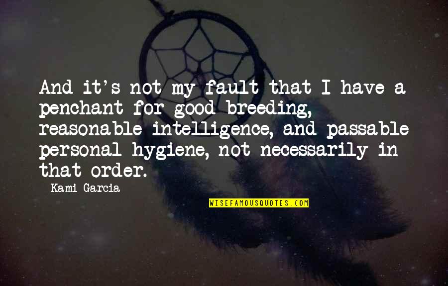 Penchant For Quotes By Kami Garcia: And it's not my fault that I have