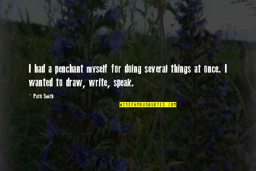 Penchant For Quotes By Patti Smith: I had a penchant myself for doing several