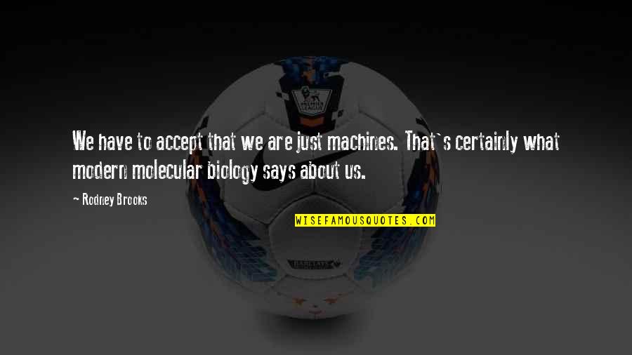Penchant For Quotes By Rodney Brooks: We have to accept that we are just