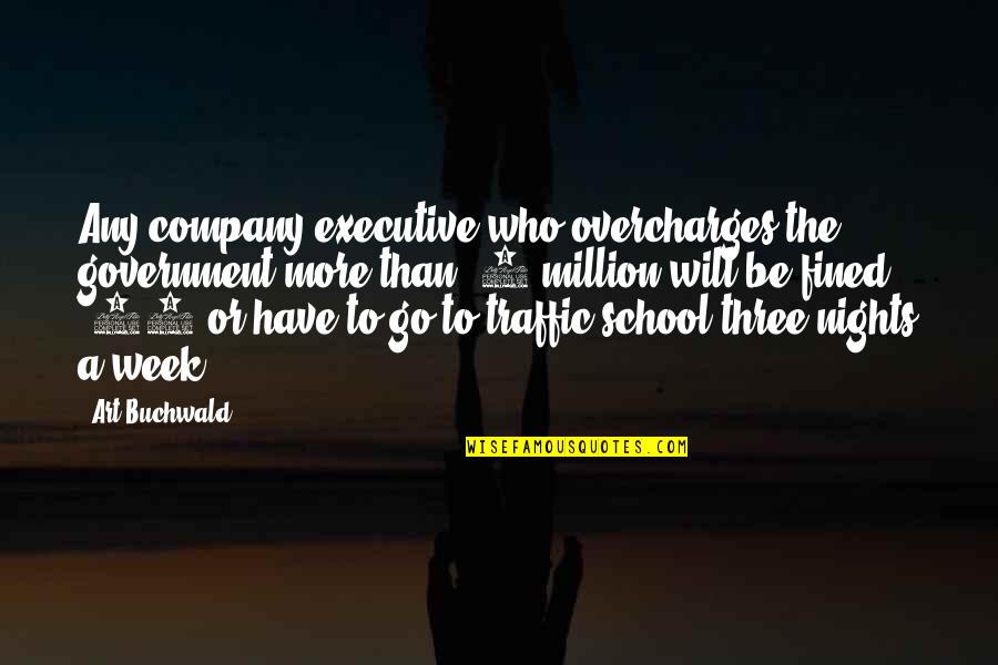 Pencheff Quotes By Art Buchwald: Any company executive who overcharges the government more Pencheff Quotes By Art Buchwald: Any company executive who overcharges the government more
