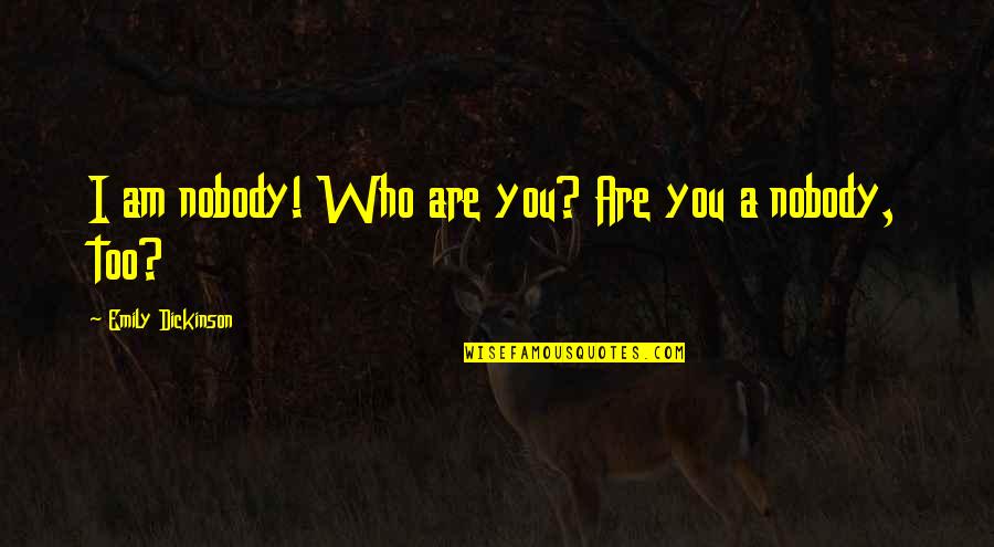 Pencher Au Quotes By Emily Dickinson: I am nobody! Who are you? Are you