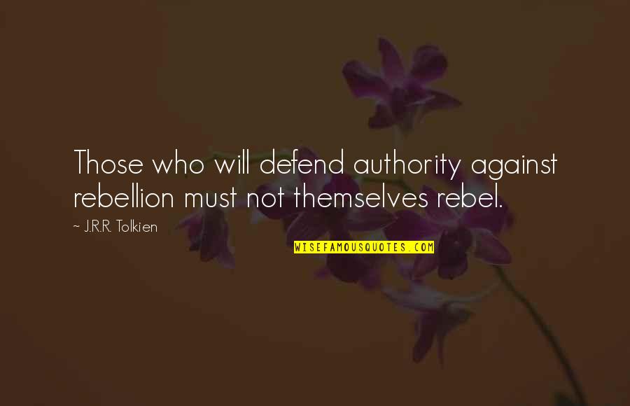 Pencher In English Quotes By J.R.R. Tolkien: Those who will defend authority against rebellion must