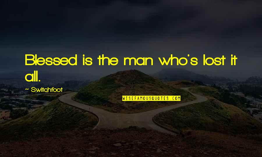 Pencil And Life Quotes By Switchfoot: Blessed is the man who's lost it all. Pencil And Life Quotes By Switchfoot: Blessed is the man who's lost it all.