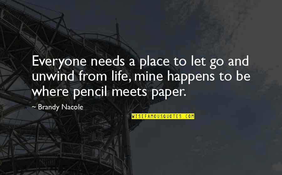 Pencil And Paper Quotes By Brandy Nacole: Everyone needs a place to let go and Pencil And Paper Quotes By Brandy Nacole: Everyone needs a place to let go and