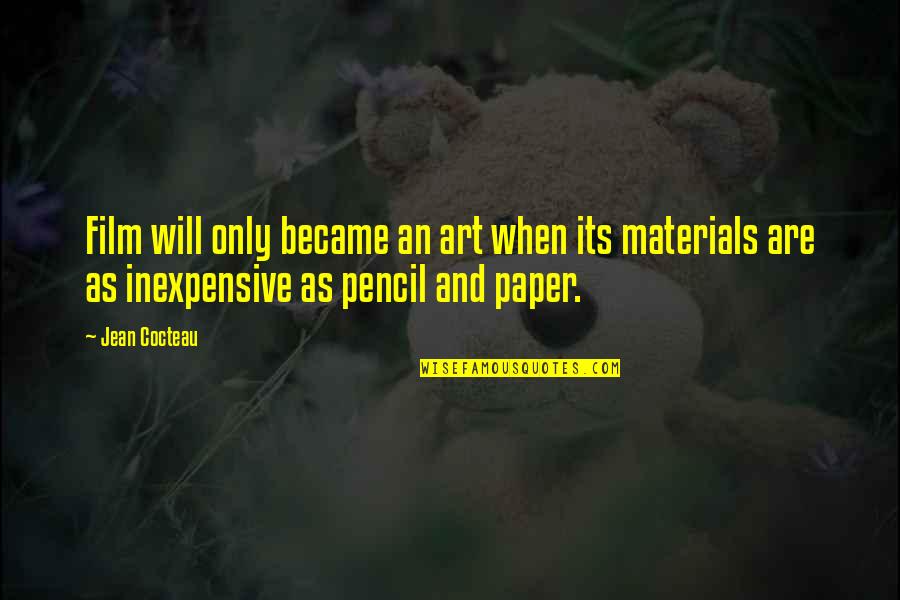 Pencil And Paper Quotes By Jean Cocteau: Film will only became an art when its