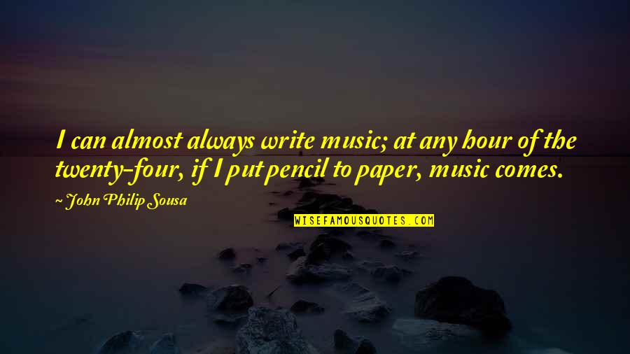 Pencil And Paper Quotes By John Philip Sousa: I can almost always write music; at any