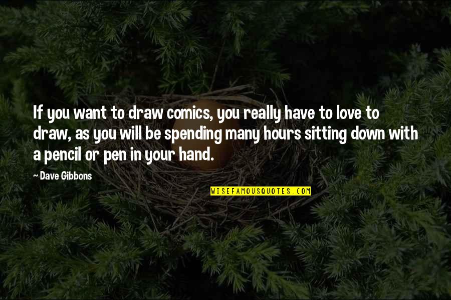 Pencil And Pen Quotes By Dave Gibbons: If you want to draw comics, you really
