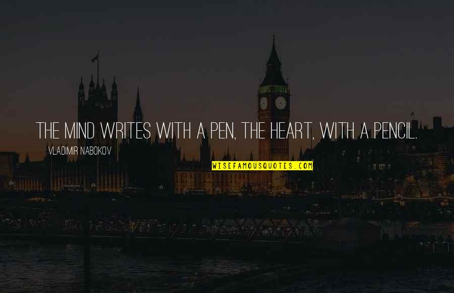 Pencil And Pen Quotes By Vladimir Nabokov: The mind writes with a pen, the heart,