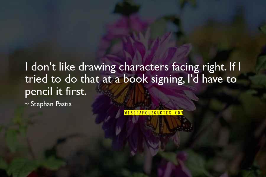 Pencil Drawing Quotes By Stephan Pastis: I don't like drawing characters facing right. If