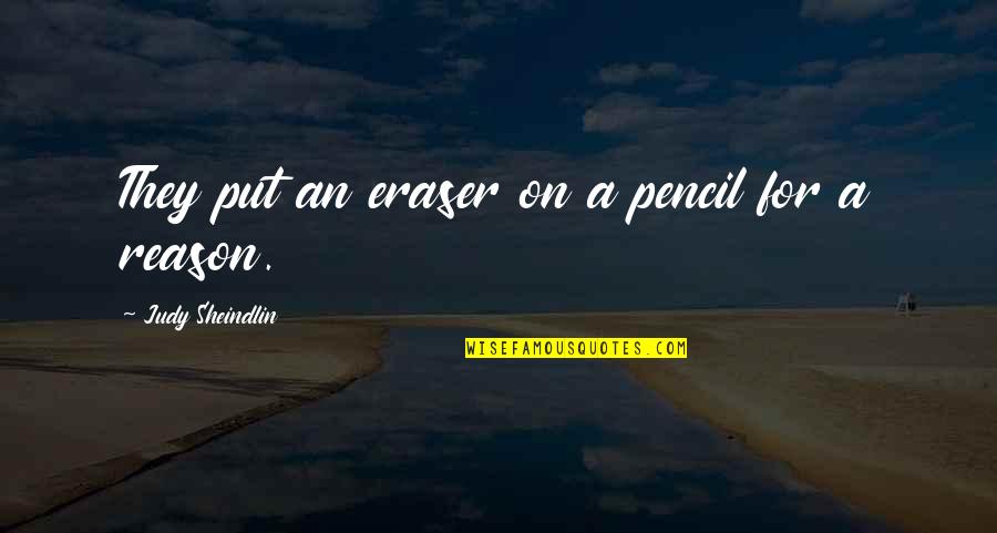 Pencil Eraser Quotes By Judy Sheindlin: They put an eraser on a pencil for