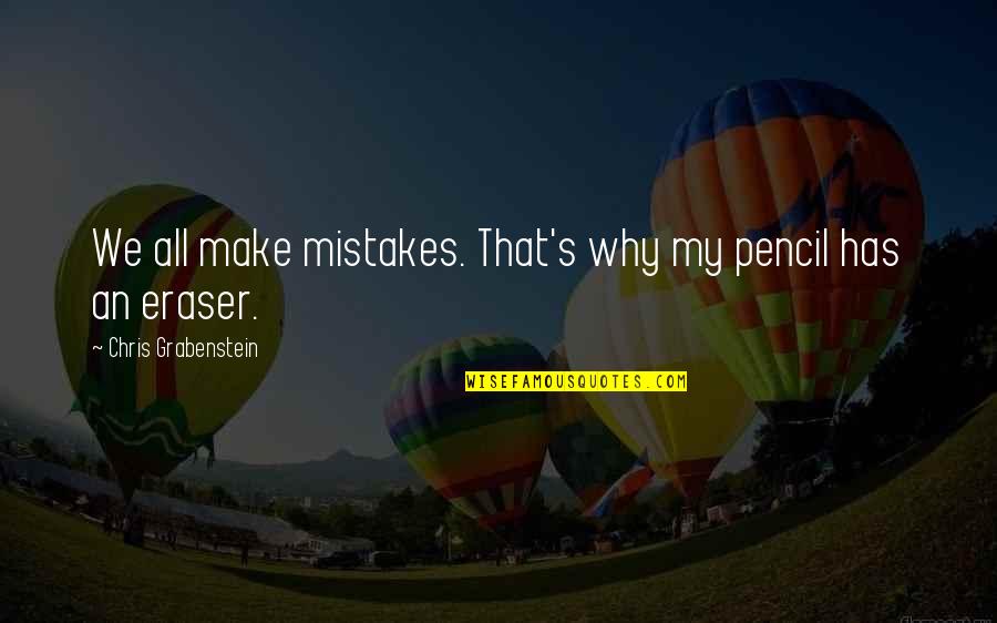 Pencil Has Eraser Quotes By Chris Grabenstein: We all make mistakes. That's why my pencil