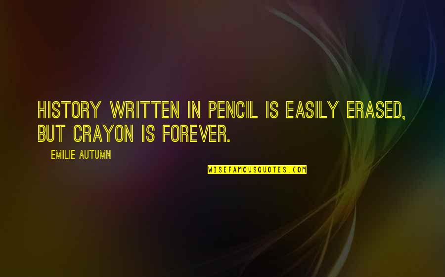 Pencil In Quotes By Emilie Autumn: History written in pencil is easily erased, but