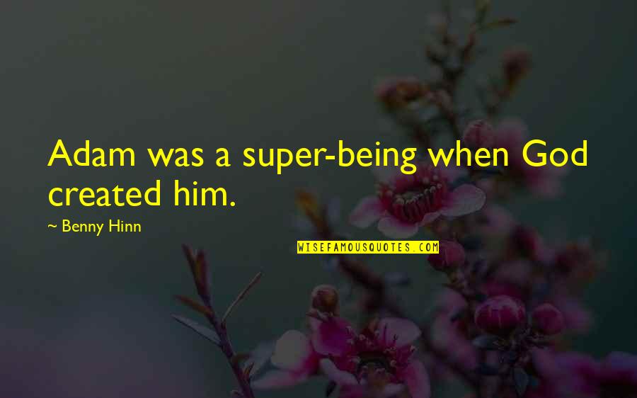 Pencil In Urdu Quotes By Benny Hinn: Adam was a super-being when God created him. Pencil In Urdu Quotes By Benny Hinn: Adam was a super-being when God created him.