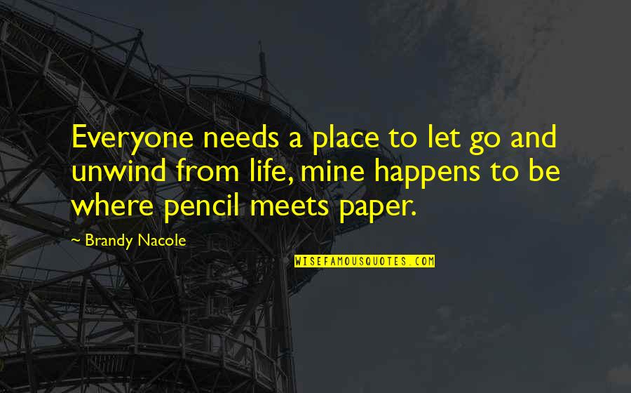 Pencil Line Quotes By Brandy Nacole: Everyone needs a place to let go and