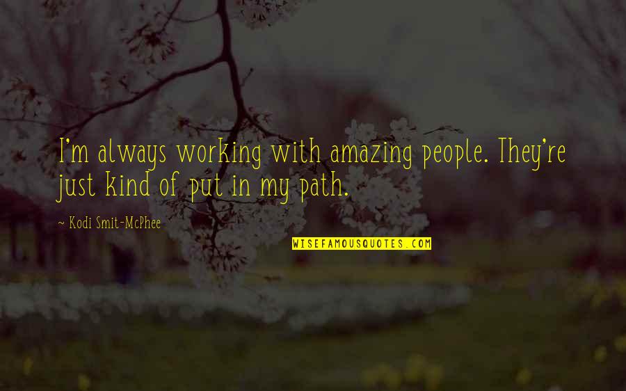 Pencil Skirt Quotes By Kodi Smit-McPhee: I'm always working with amazing people. They're just