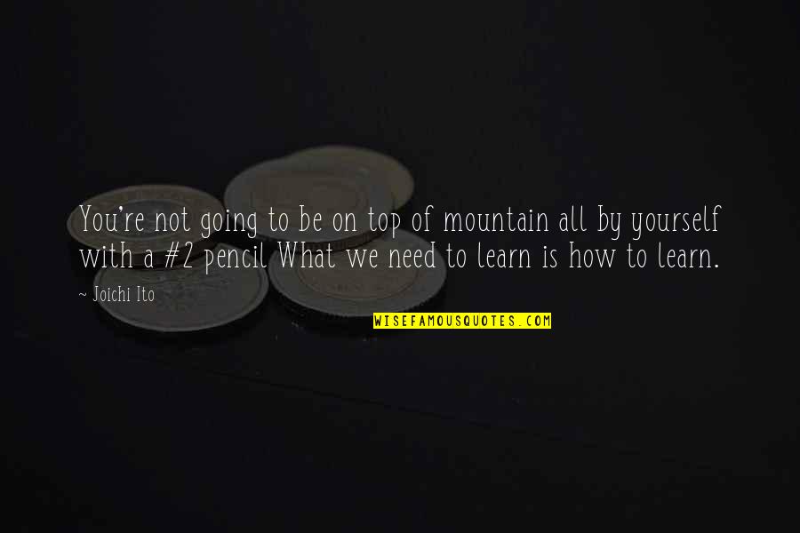 Pencil With Quotes By Joichi Ito: You're not going to be on top of Pencil With Quotes By Joichi Ito: You're not going to be on top of