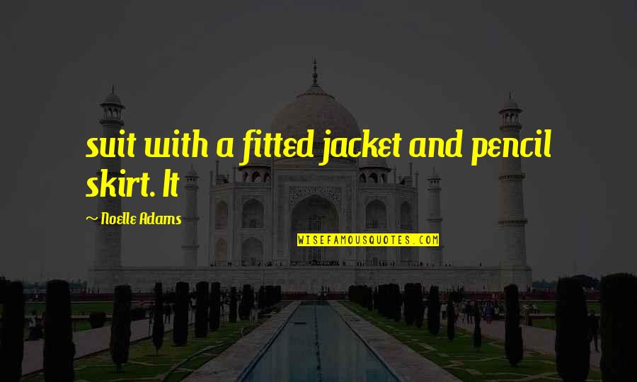 Pencil With Quotes By Noelle Adams: suit with a fitted jacket and pencil skirt. Pencil With Quotes By Noelle Adams: suit with a fitted jacket and pencil skirt.