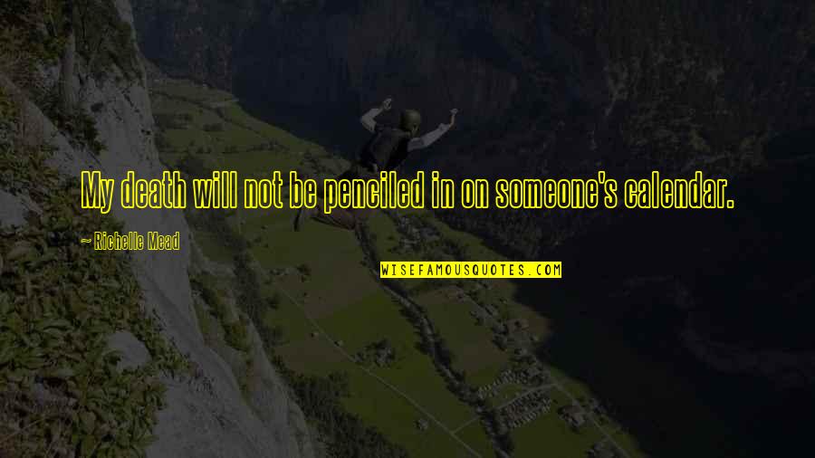 Penciled In Quotes By Richelle Mead: My death will not be penciled in on Penciled In Quotes By Richelle Mead: My death will not be penciled in on