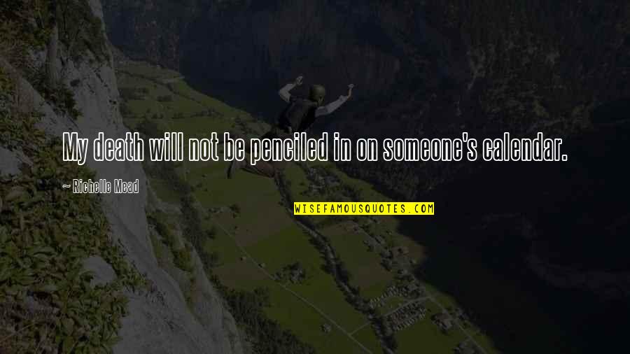 Penciled Quotes By Richelle Mead: My death will not be penciled in on Penciled Quotes By Richelle Mead: My death will not be penciled in on