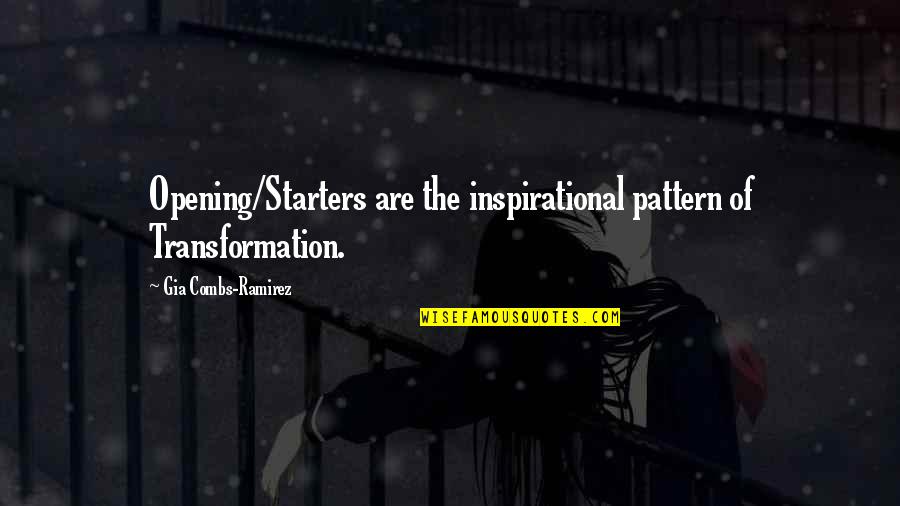 Penciled Runner Quotes By Gia Combs-Ramirez: Opening/Starters are the inspirational pattern of Transformation. Penciled Runner Quotes By Gia Combs-Ramirez: Opening/Starters are the inspirational pattern of Transformation.