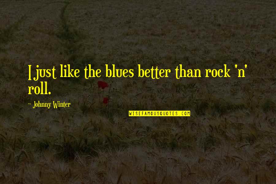 Penciled Runner Quotes By Johnny Winter: I just like the blues better than rock Penciled Runner Quotes By Johnny Winter: I just like the blues better than rock