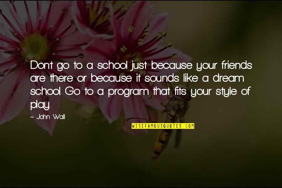 Penciller Wikipedia Quotes By John Wall: Don't go to a school just because your Penciller Wikipedia Quotes By John Wall: Don't go to a school just because your