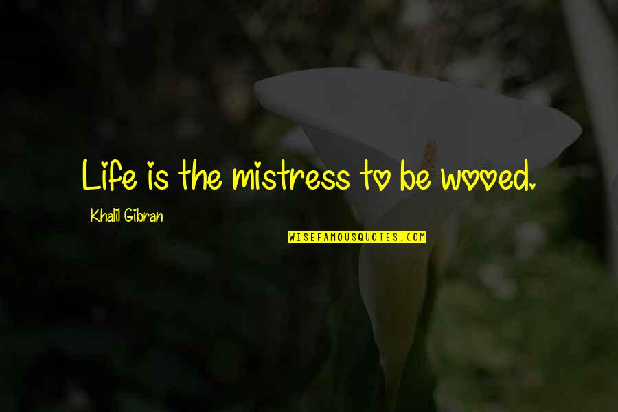 Pencilling Comics Quotes By Khalil Gibran: Life is the mistress to be wooed.