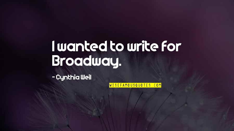 Pencilling Of Vertebrae Quotes By Cynthia Weil: I wanted to write for Broadway.