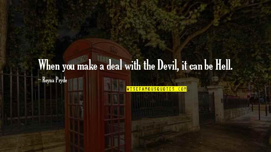 Pencils Kindness Quotes By Reyna Pryde: When you make a deal with the Devil,