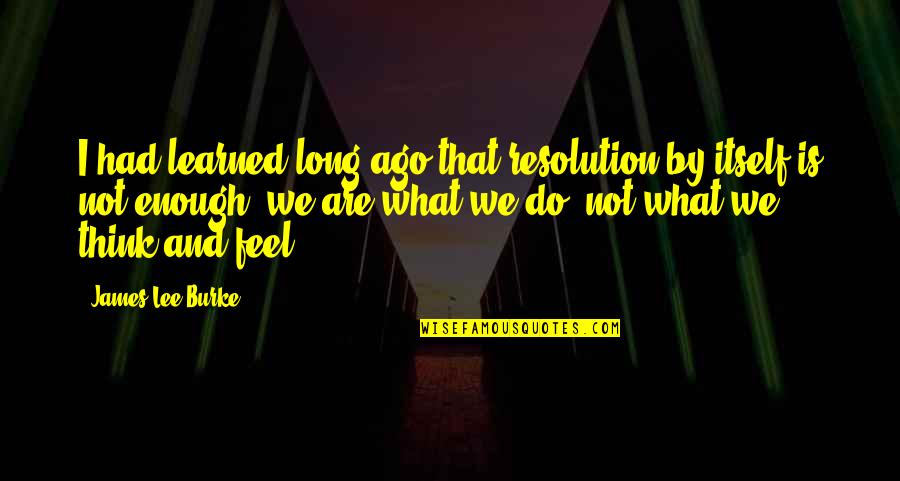 Pencils With Cute Quotes By James Lee Burke: I had learned long ago that resolution by Pencils With Cute Quotes By James Lee Burke: I had learned long ago that resolution by