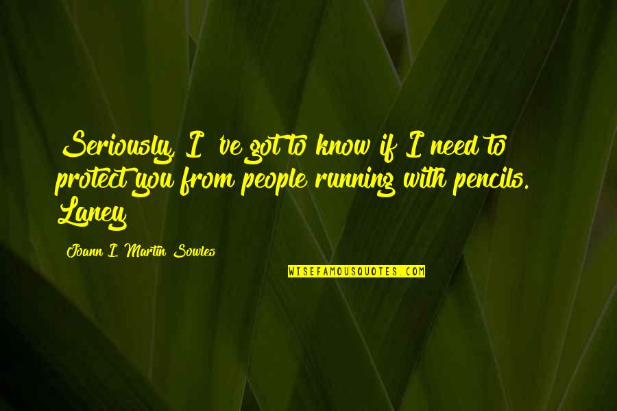 Pencils With Quotes By Joann I. Martin Sowles: Seriously, I 've got to know if I Pencils With Quotes By Joann I. Martin Sowles: Seriously, I 've got to know if I