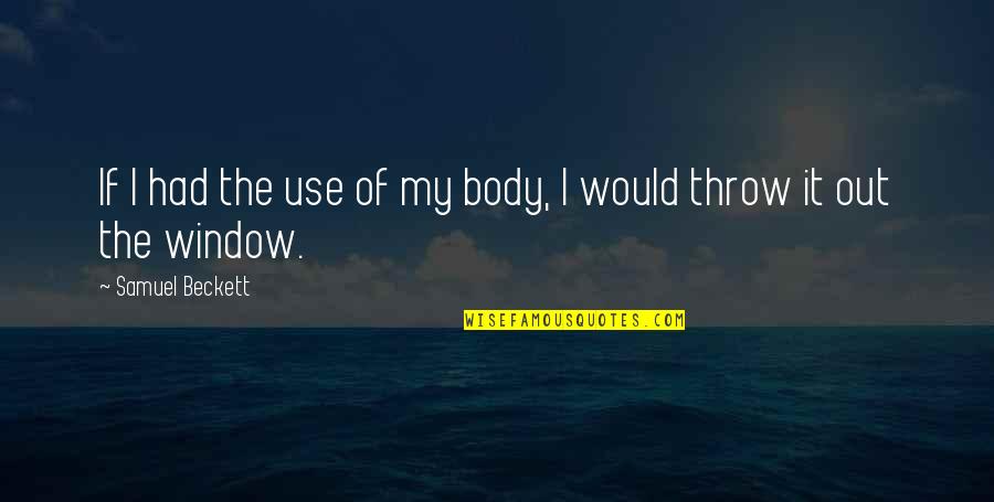 Pencinta Alam Quotes By Samuel Beckett: If I had the use of my body,
