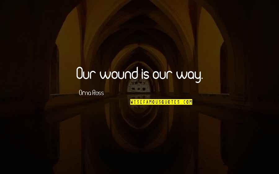 Pendaftaran Sbmptn Quotes By Orna Ross: Our wound is our way. Pendaftaran Sbmptn Quotes By Orna Ross: Our wound is our way.