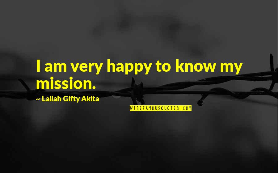 Pendaki Quotes By Lailah Gifty Akita: I am very happy to know my mission.