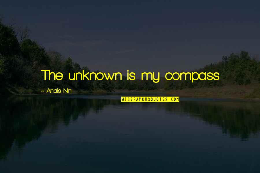 Pendamping Lansia Quotes By Anais Nin: The unknown is my compass