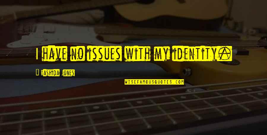 Pendants With Quotes By Rashida Jones: I have no issues with my identity. Pendants With Quotes By Rashida Jones: I have no issues with my identity.