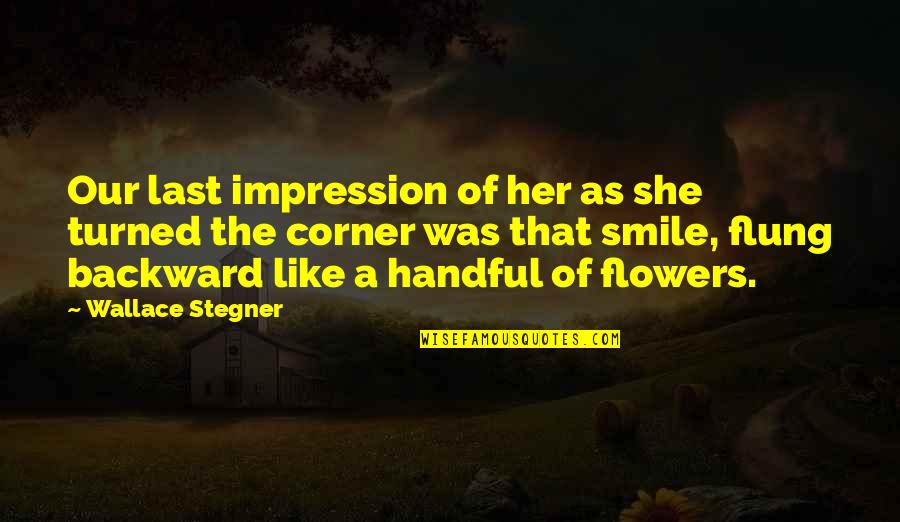Pendaries Quotes By Wallace Stegner: Our last impression of her as she turned