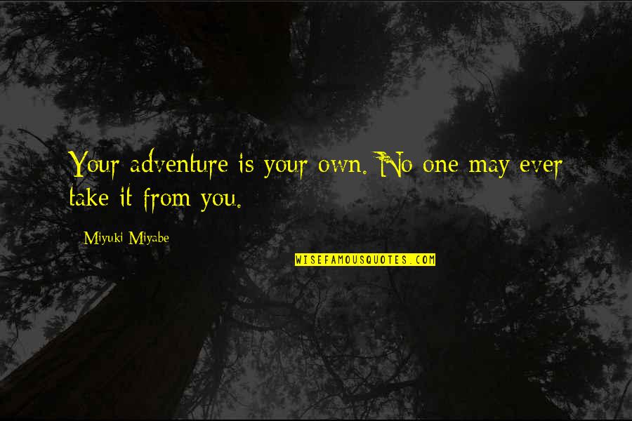 Pendarvis Quotes By Miyuki Miyabe: Your adventure is your own. No one may
